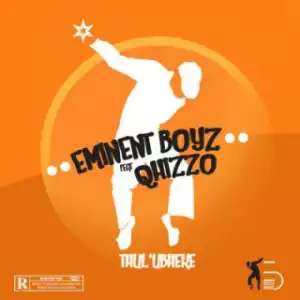 Eminent Boyz - Thul’Ubheke Ft. Qhizzo